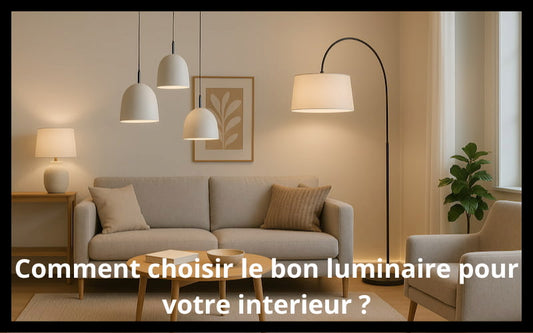Comment choisir le bon luminaire ?