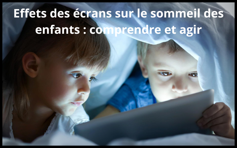 Effets des écrans sur le sommeil des enfants