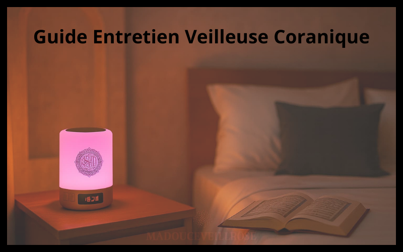 Comment entretenir et nettoyer votre veilleuse coranique : Guide complet
