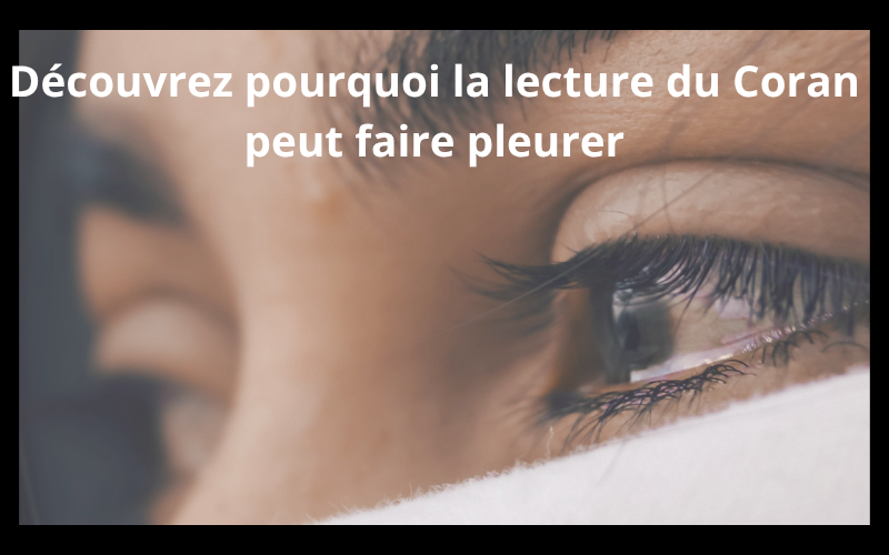 Pourquoi pleure-t-on quand on lit le Coran