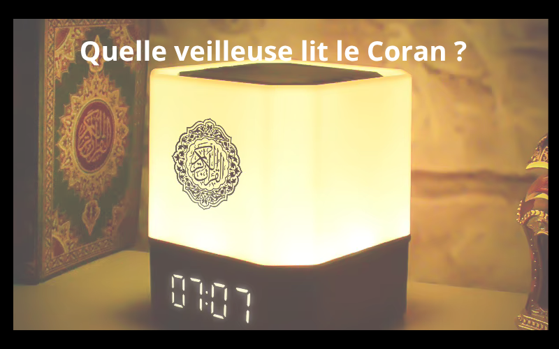 Quelle est la veilleuse qui lit le Coran ?