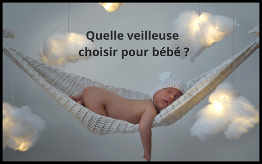Quelle veilleuse choisir pour bébé ?
