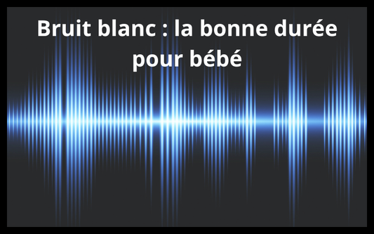 Bruit blanc : la bonne durée pour bébé