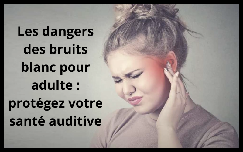 Les dangers potentiels du bruit blanc chez l'adulte