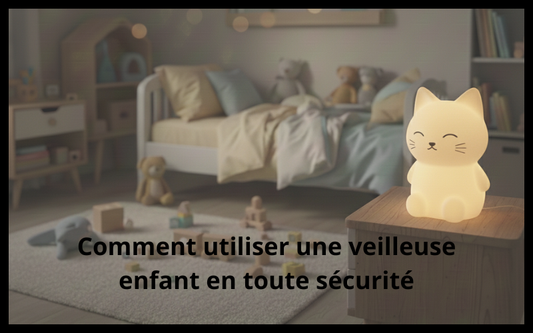 Comment Utiliser une Veilleuse Enfant en Toute Sécurité