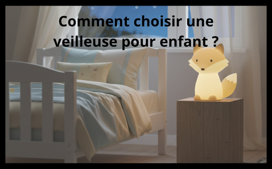 Comment choisir une veilleuse pour enfant ? 