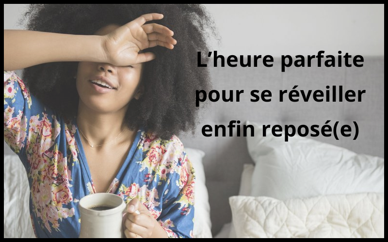 À quelle heure se réveiller ? Le guide pour se lever en pleine forme