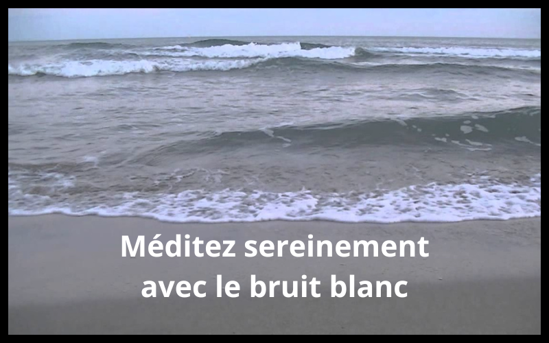 Méditez sereinement avec le bruit blanc