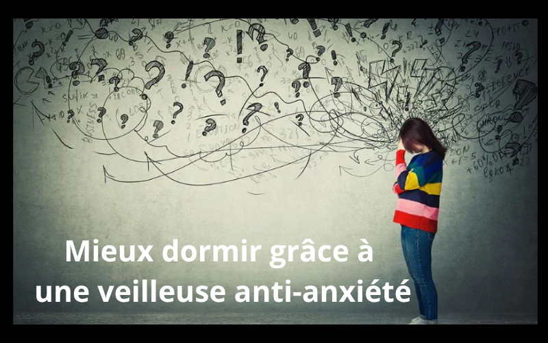 Pourquoi utiliser une veilleuse pour réduire l'anxiété ?