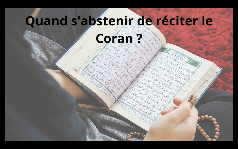 Quand ne pas lire le Coran ?