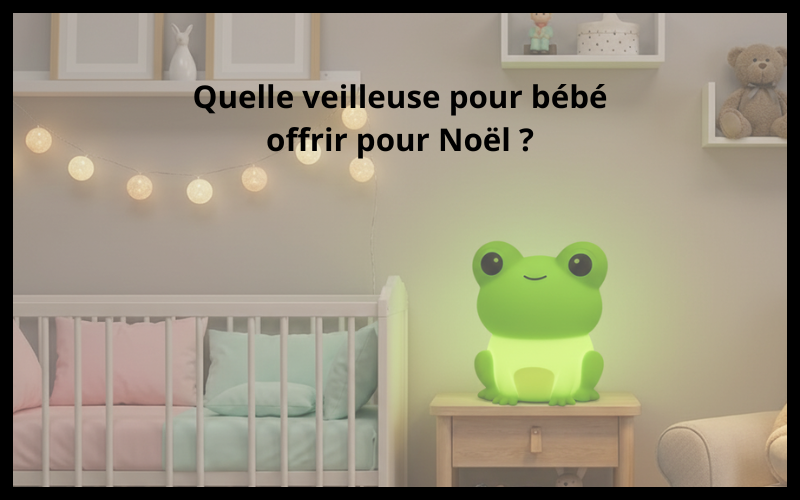 Quelle veilleuse pour bébé offrir pour Noël ?
