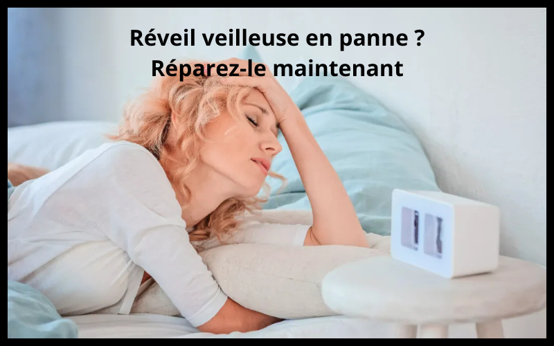 Problèmes fréquents avec un réveil veilleuse et solutions
