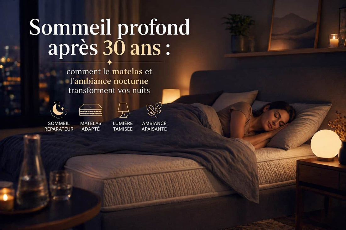 Sommeil profond après 30 ans : comment le matelas et l'ambiance nocturne transforment vos nuits