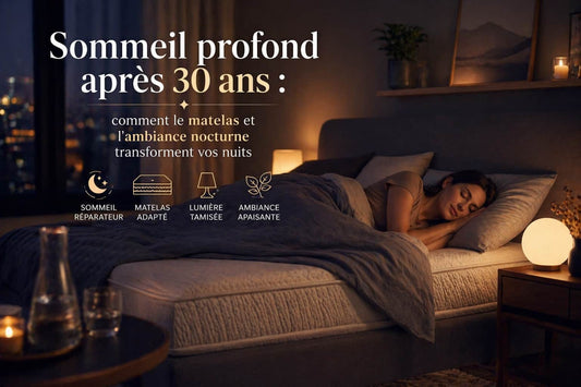 Sommeil profond après 30 ans : comment le matelas et l'ambiance nocturne transforment vos nuits