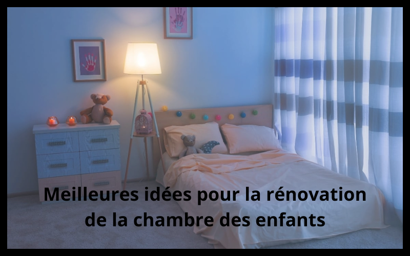 Comment rénover une chambre d’enfant ?