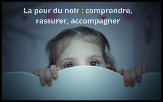 La peur du noir : comprendre et rassurer
